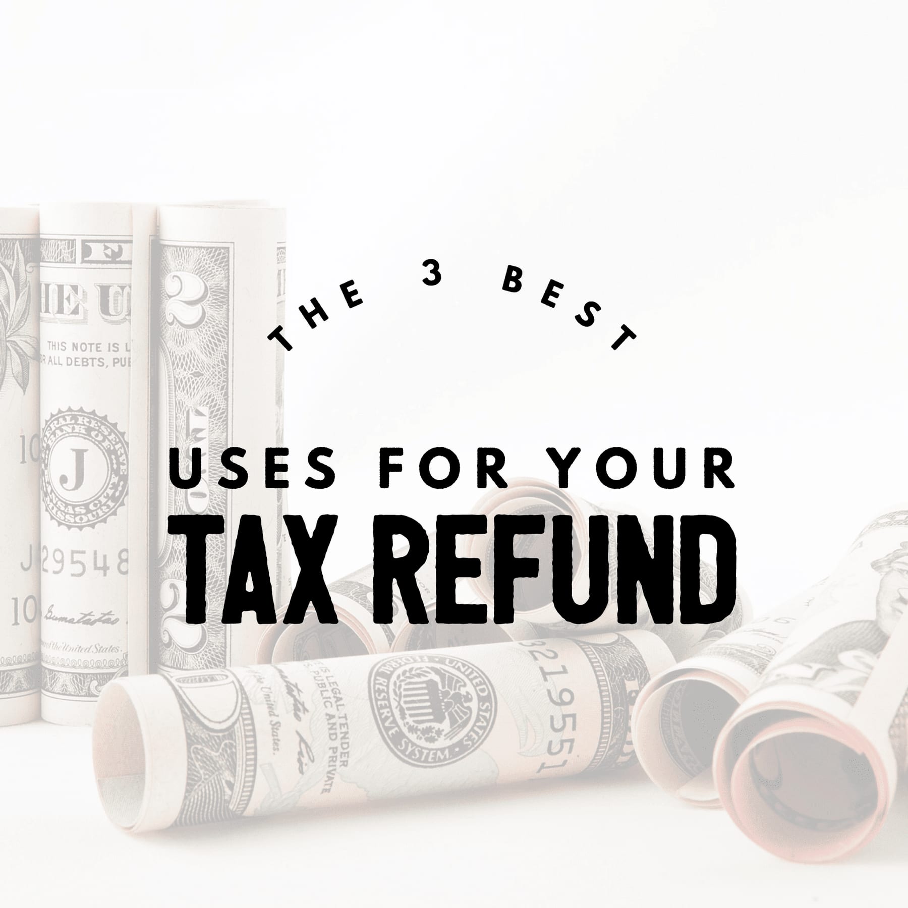 The 3 Best Uses For Your Tax Refund