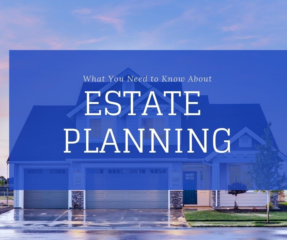 What You Need to Know About Estate Planning