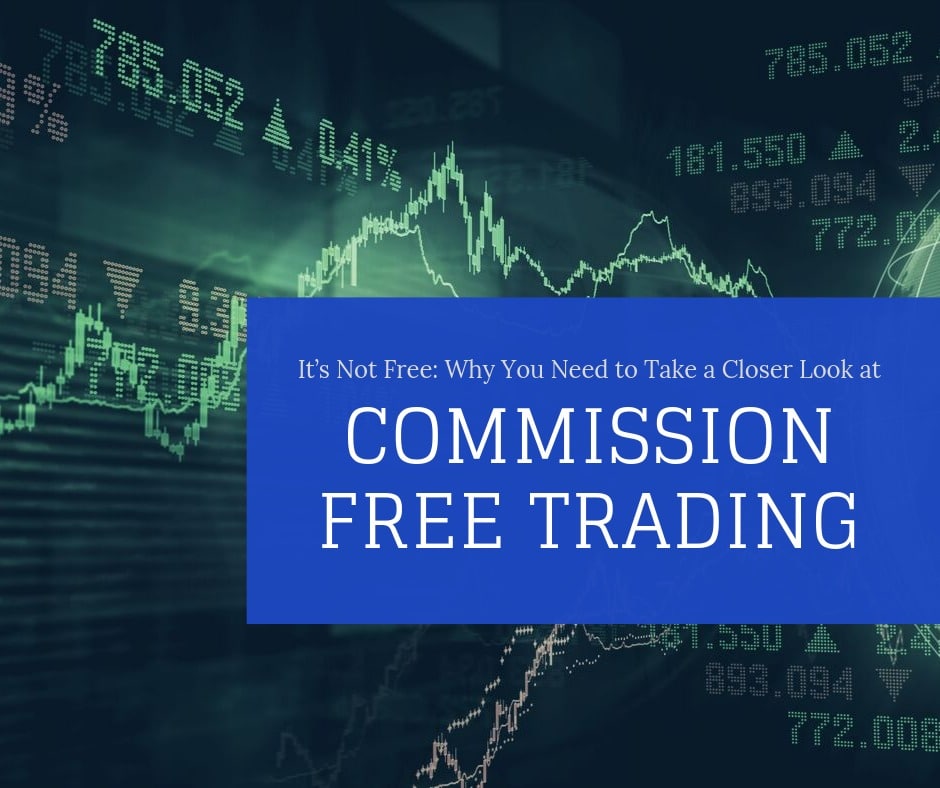 It’s Not Free: Why You Need to Take a Closer Look at Commission-Free Trading