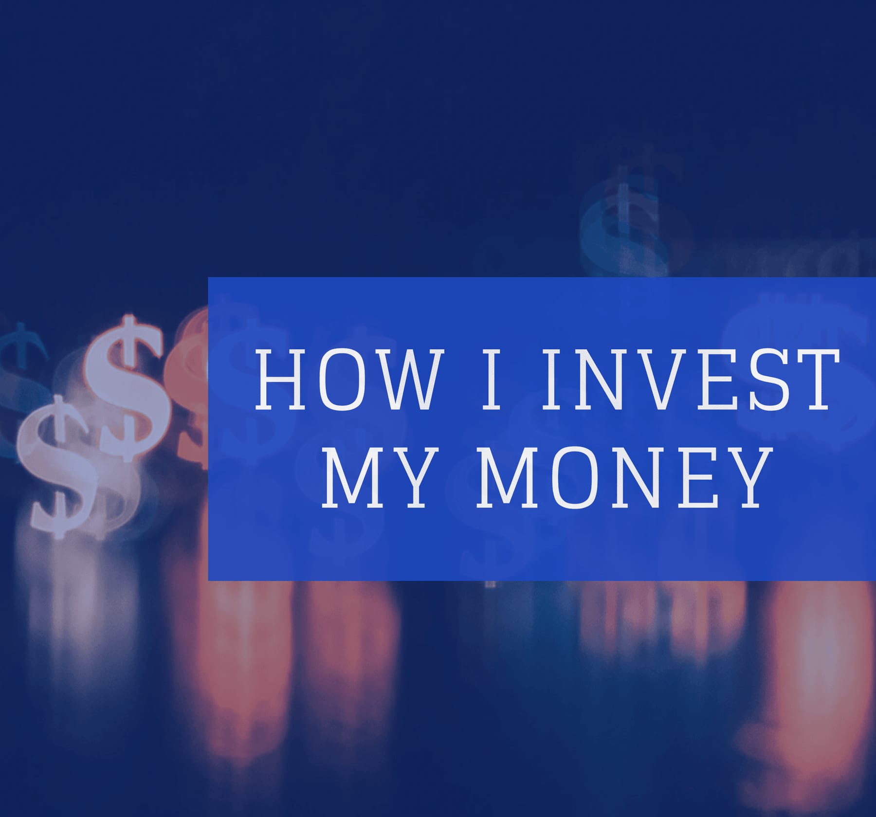 How I Invest My Money