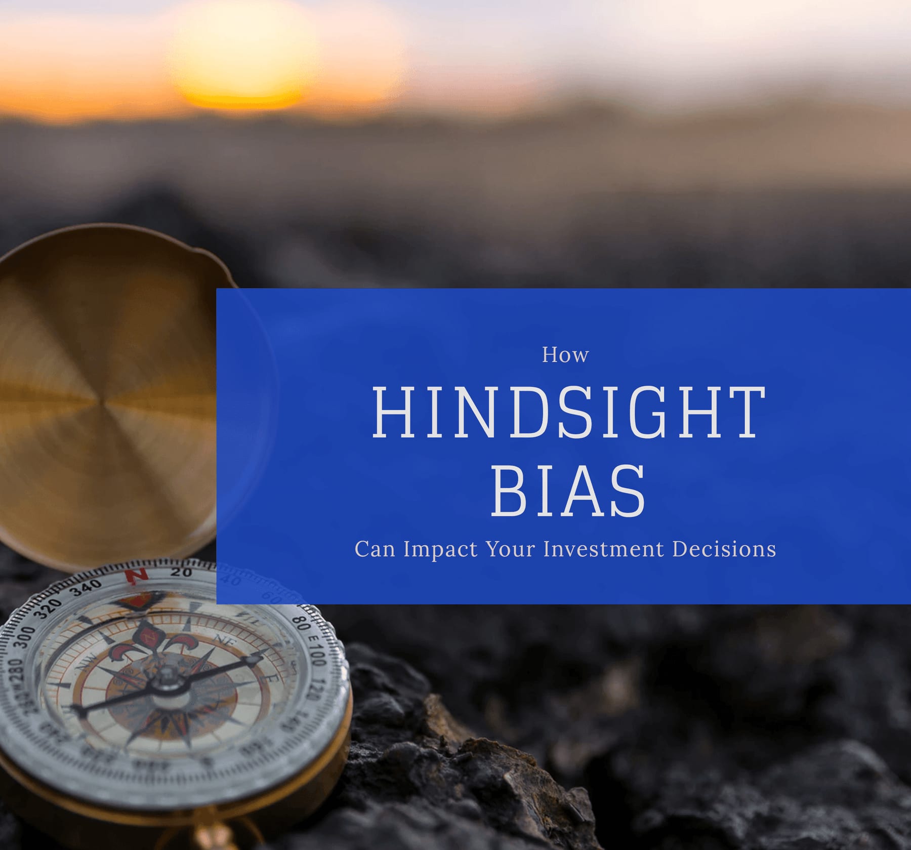 How Hindsight Bias Can Impact Your Investment Decisions