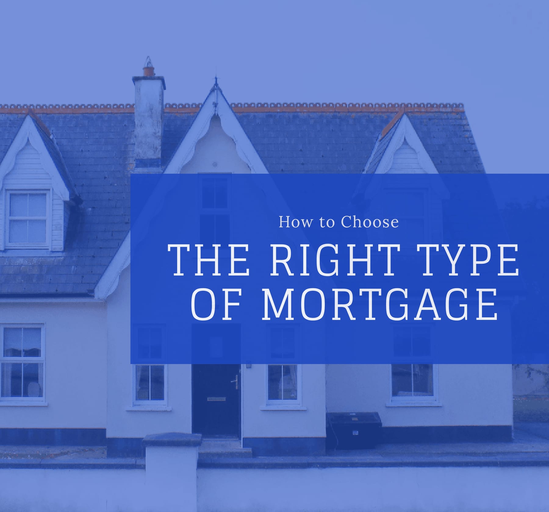 How to Choose the Right Type of Mortgage