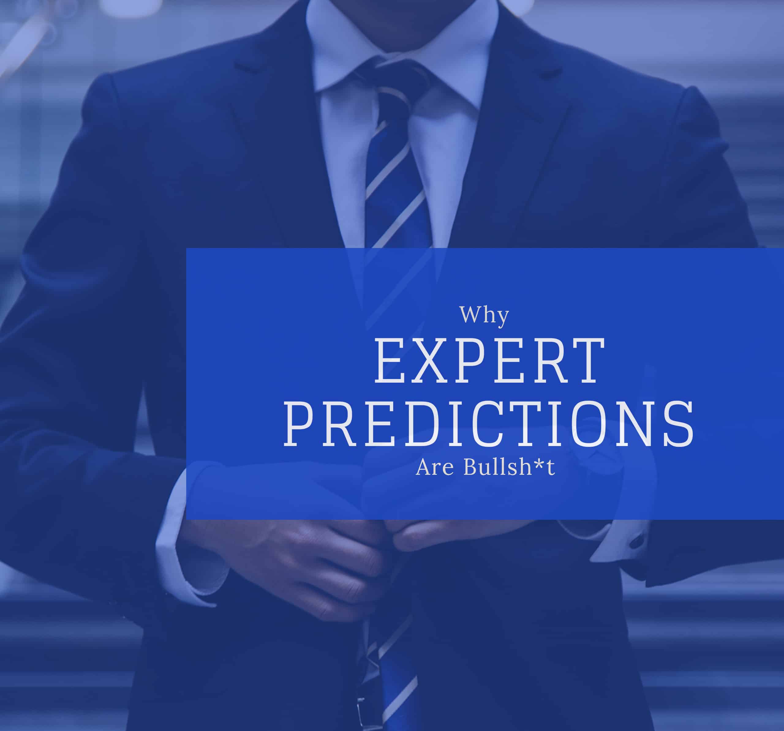 Why Expert Predictions Are Bullsh*t