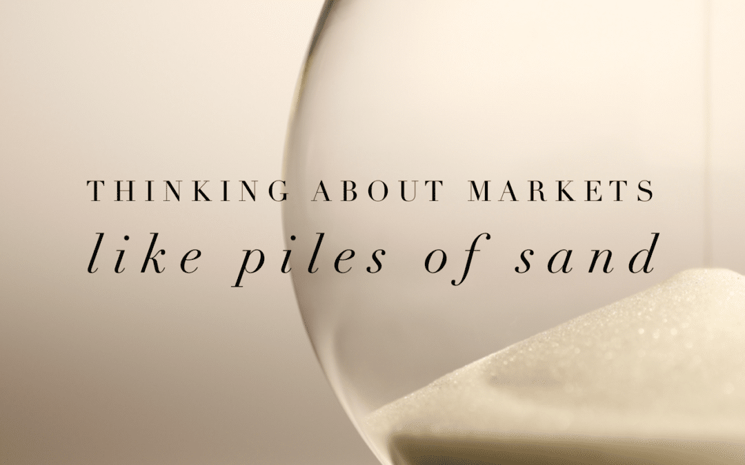 Thinking About Markets Like Piles of Sand