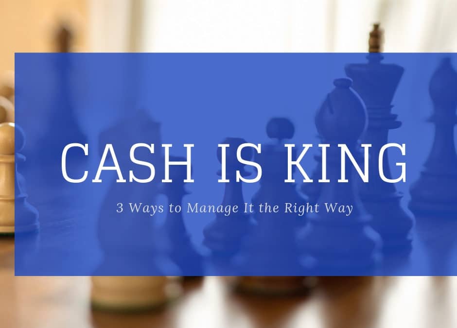 Cash is King: 3 Ways to Manage It the Right Way
