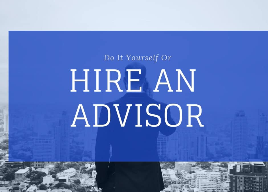 Do It Yourself or Hire an Advisor?