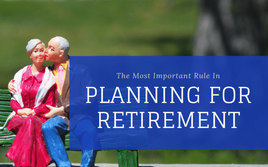 The Most Important Rule In Planning For Retirement
