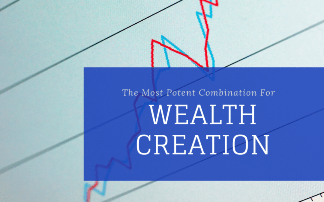 The Most Potent Combination For Wealth Creation