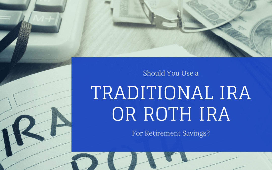 Traditional or Roth IRAs for retirement savings