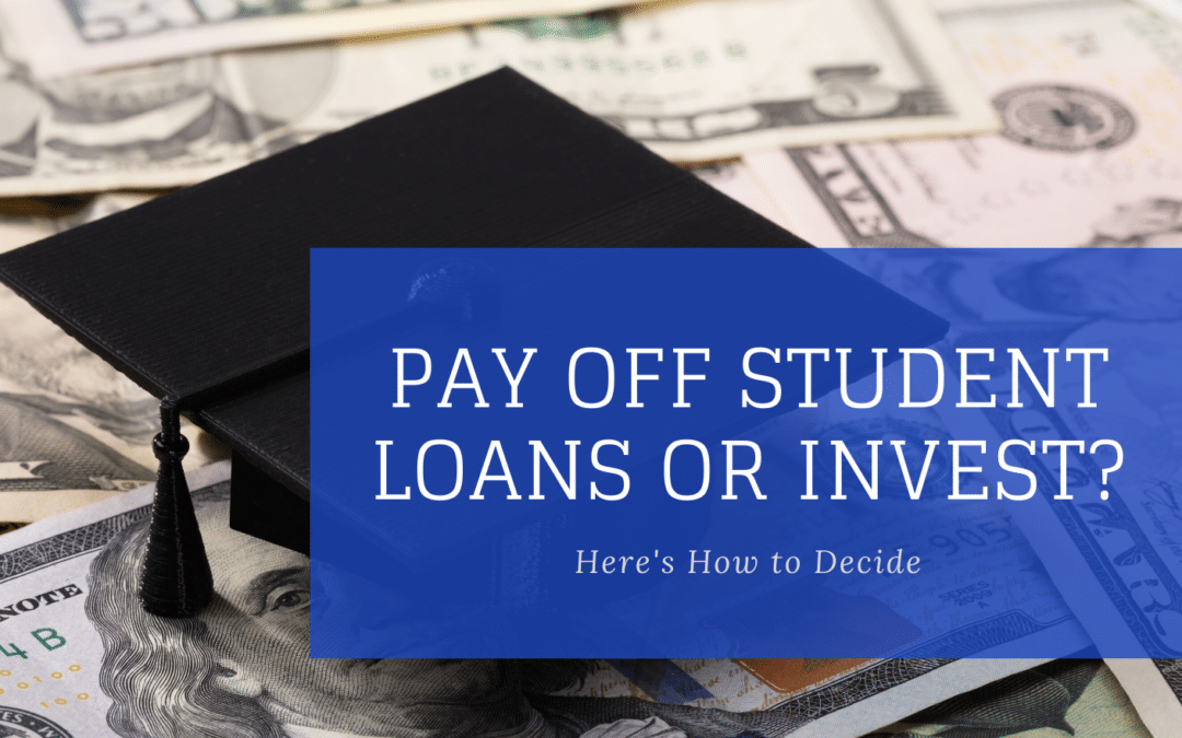 Pay Off Student Loans or Invest? Here’s How to Decide