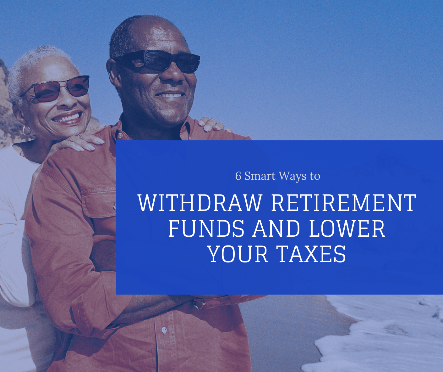 Smart Ways To Lower Your Taxes In Retirement