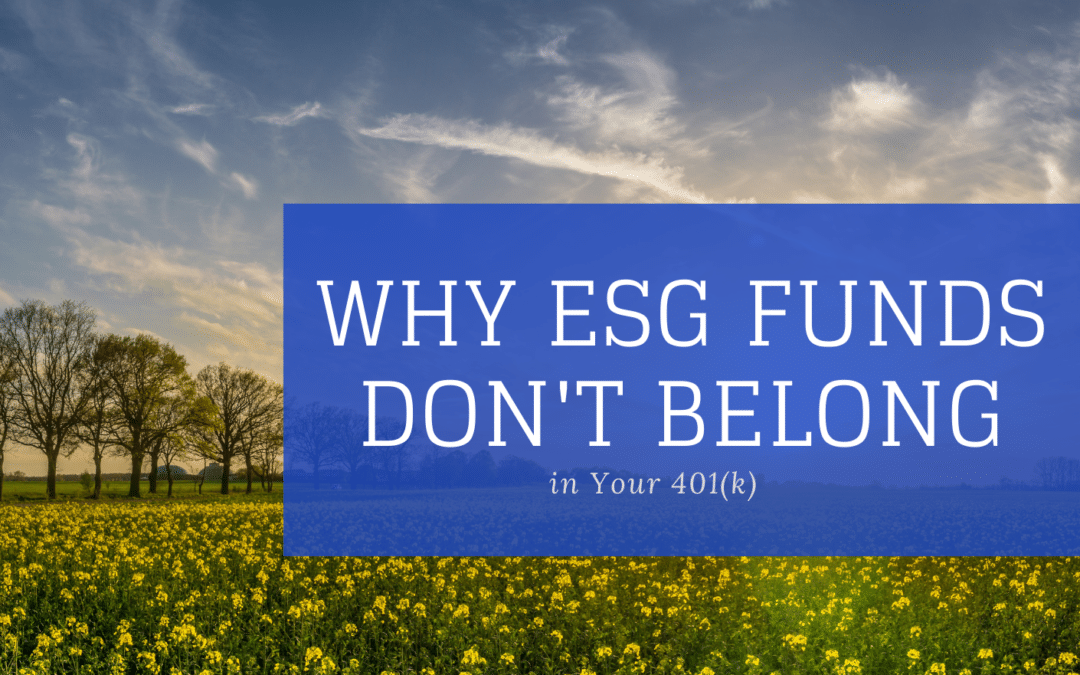 Why ESG Funds Don’t Belong in Your 401(k)