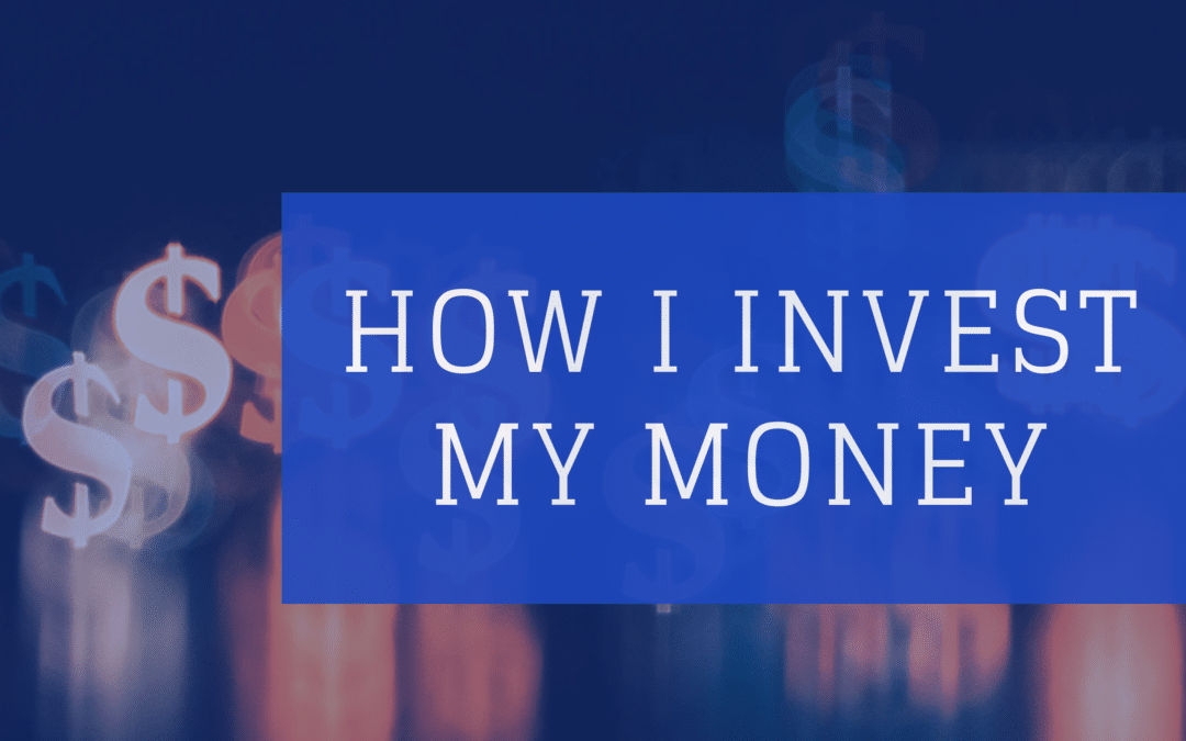 How I Invest My Money