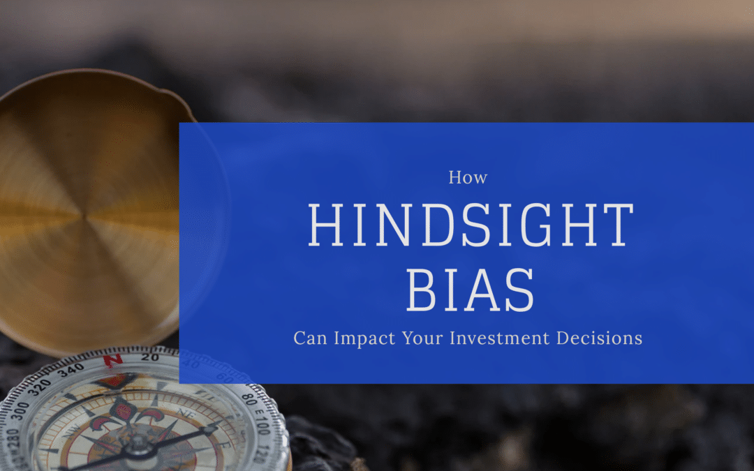 How Hindsight Bias Can Impact Your Investment Decisions