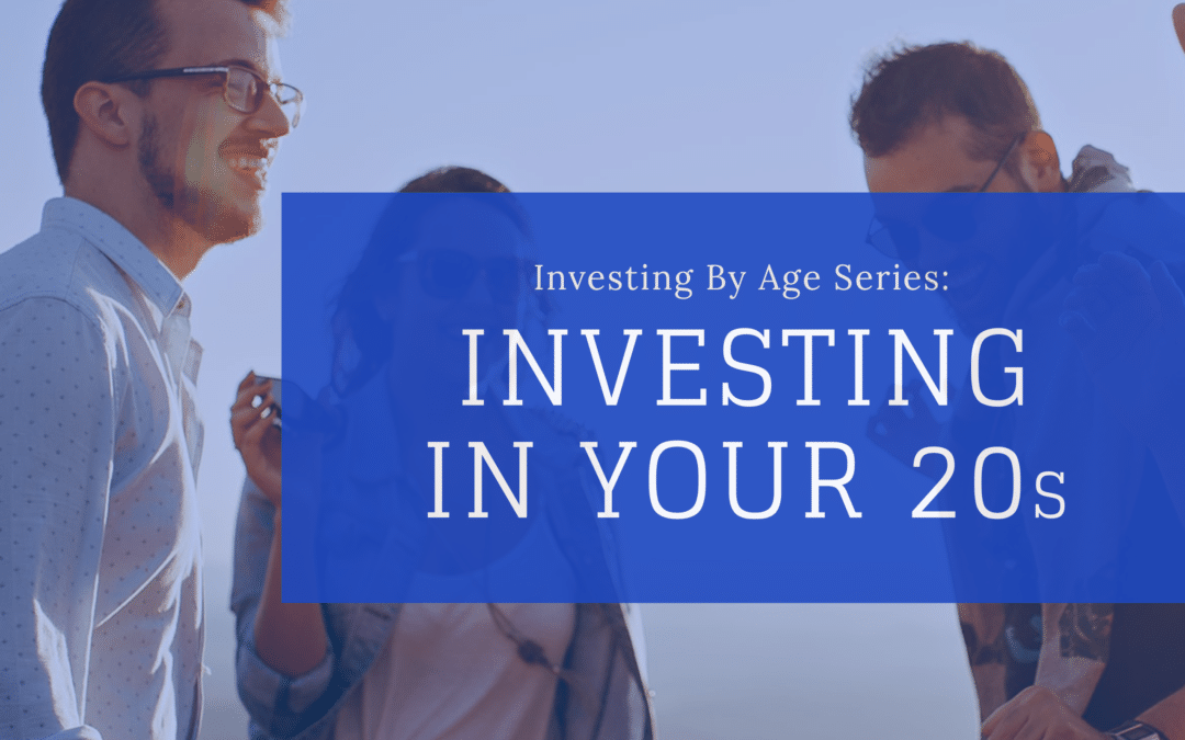 Investing By Age Series: Investing In Your 20s