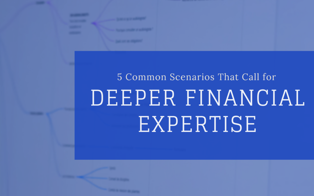 5 Common Scenarios That Call for Deeper Financial Expertise