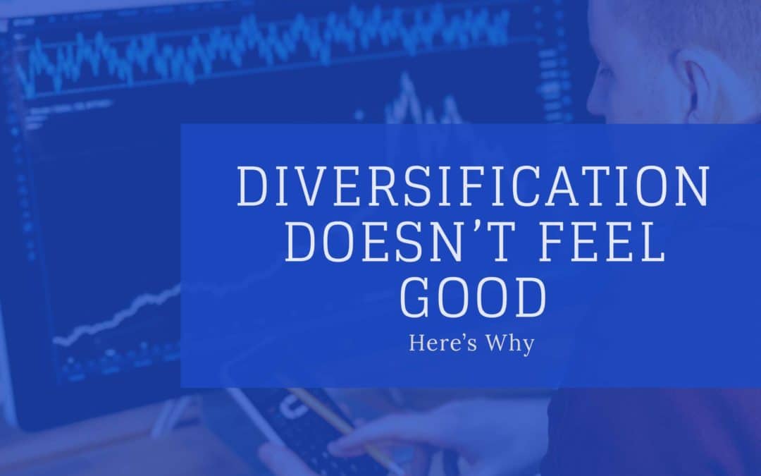 Diversification Doesn’t Feel Good, Here’s Why