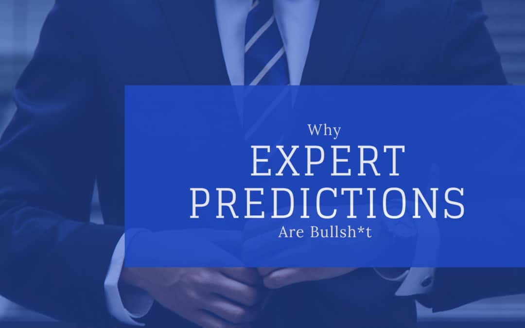 Why Expert Predictions Are Bullsh*t