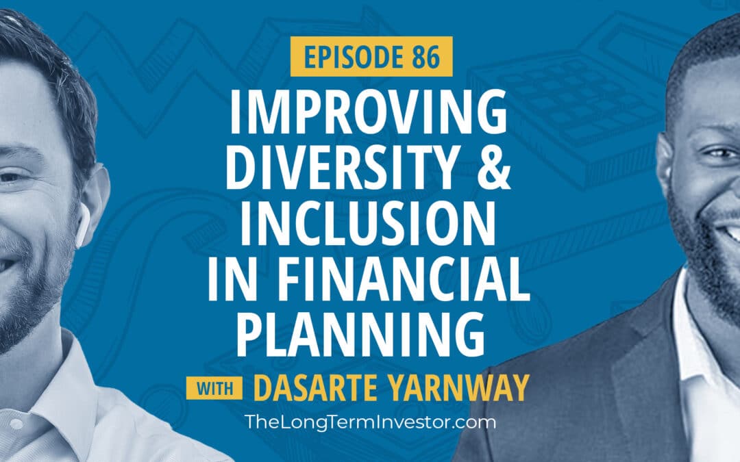 EP 86: Improving Diversity & Inclusion in Financial Planning ft. Dasarte Yarnway