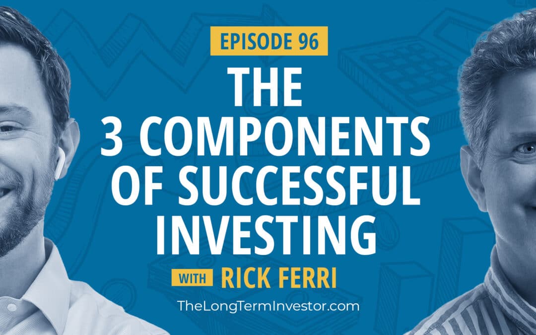 EP 96: The 3 Components of Successful Investing with Rick Ferri