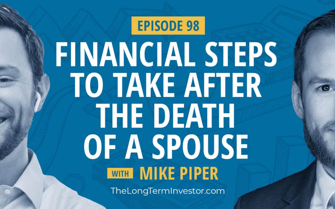 EP 98: Financial Steps To Take After The Death Of A Spouse with Mike Piper
