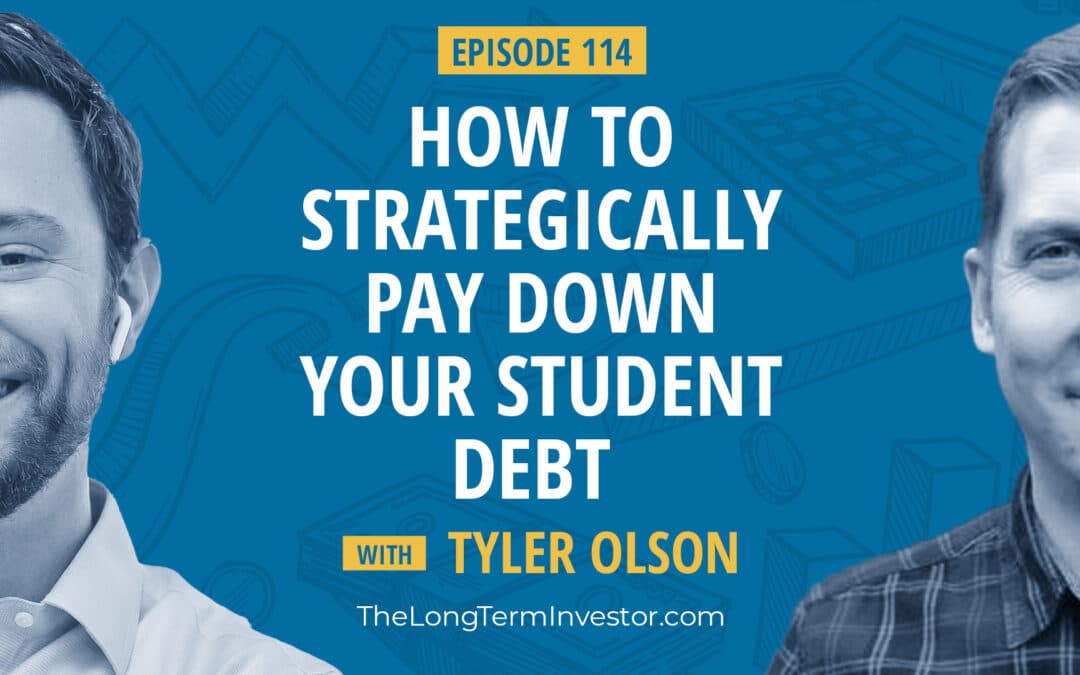 EP 114: How to Strategically Pay Down Your Student Debt with Tyler Olson