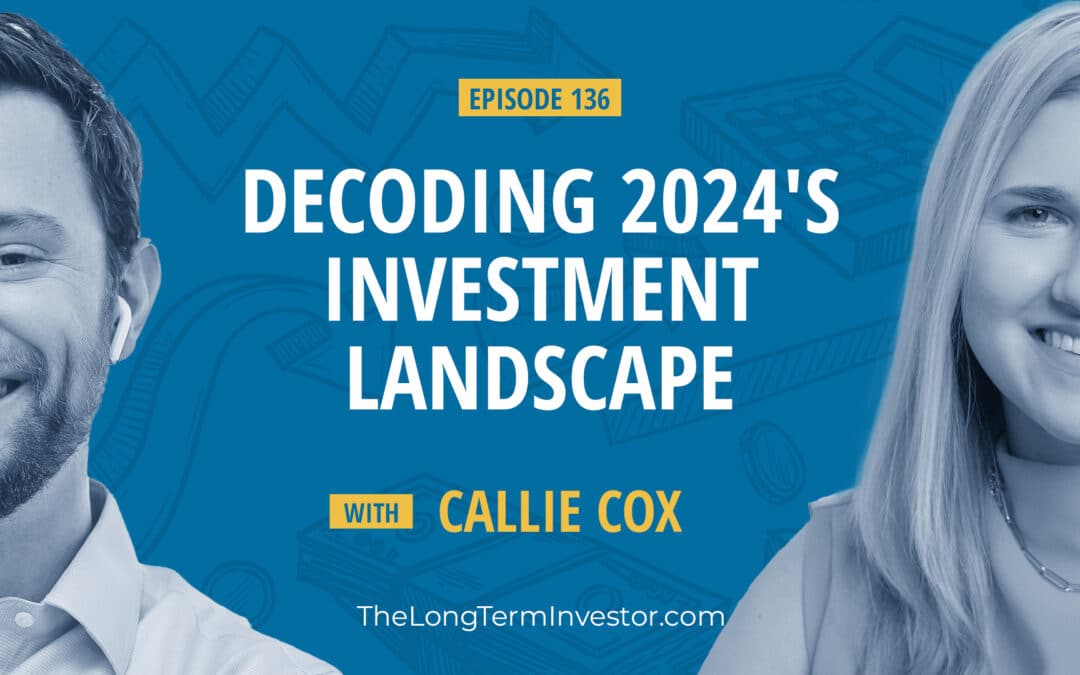 EP 136: Decoding 2024’s Investment Landscape with Callie Cox