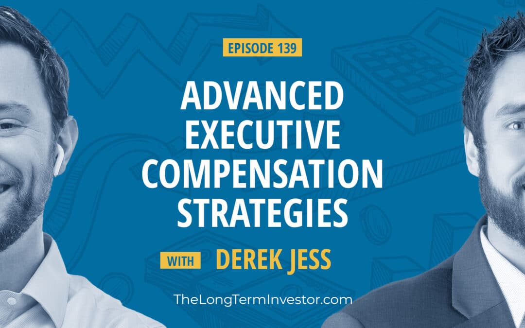 EP 139: Advanced Executive Compensation Strategies With Derek Jess