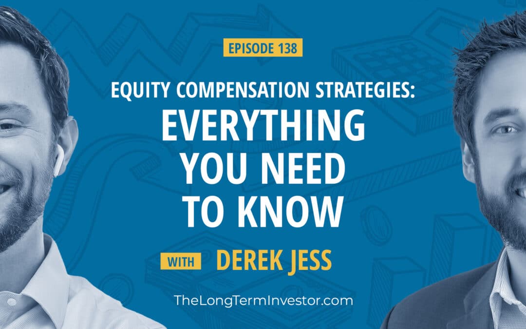 EP 138: Equity Compensation Strategies: Everything You Need to Know With Derek Jess