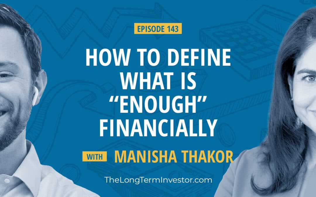 EP 143: How to Define What is “Enough” Financially with Manisha Thakor