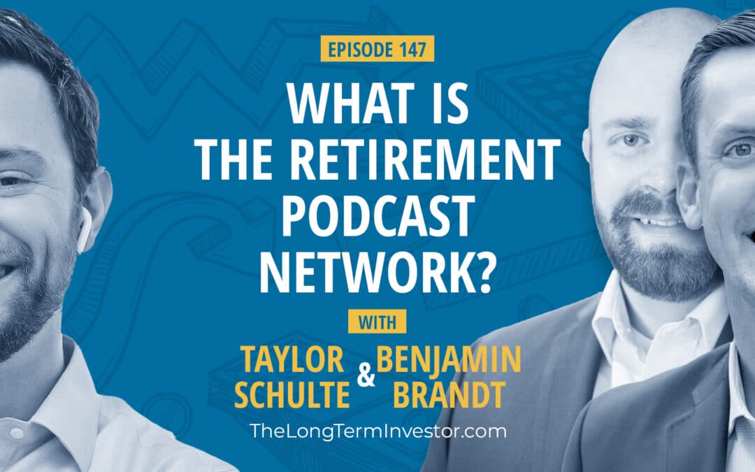 EP 147: What is the Retirement Podcast Network? Ft Taylor Schulte and Benjamin Brandt