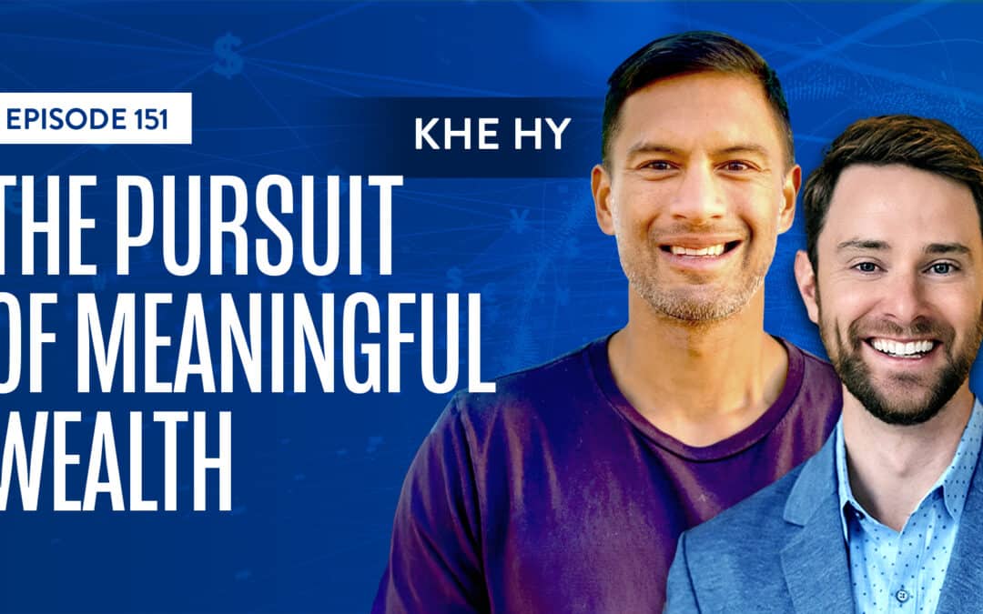 EP 151: The Pursuit of Meaningful Wealth with Khe Hy