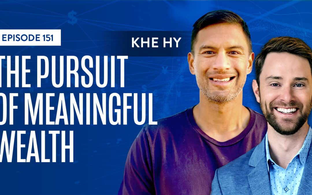 EP 151: The Pursuit Of Meaningful Wealth With Khe Hy