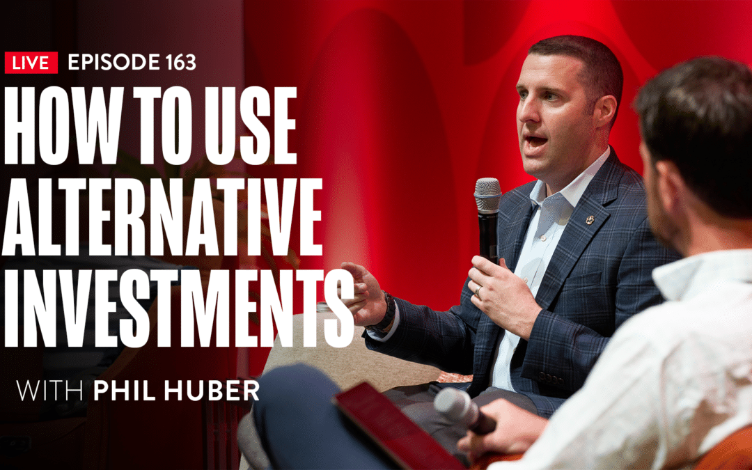 EP 163: How To Use Alternative Investments With Phil Huber [LIVE]