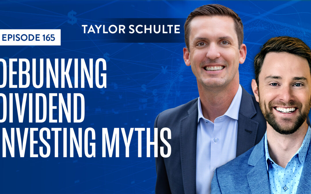 EP 165: Debunking Dividend Investing Myths With Taylor Schulte