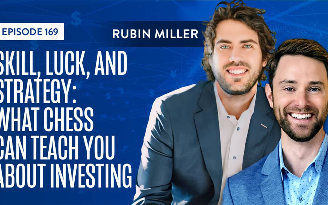 EP 169: Skill, Luck, And Strategy: What Chess Can Teach You About Investing With Rubin Miller