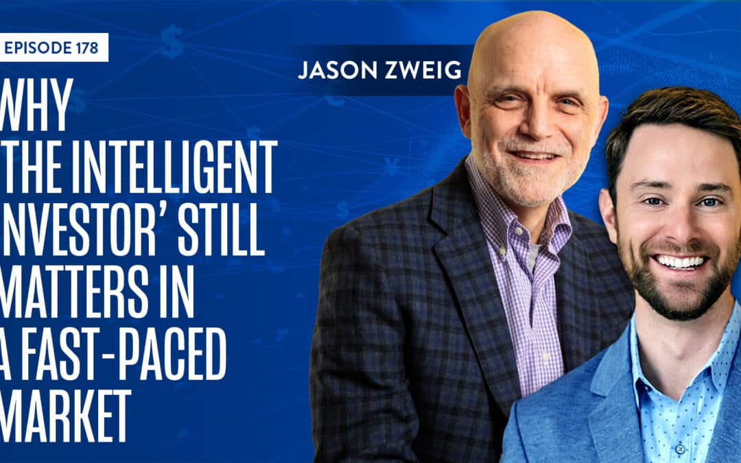 EP 178: Why ‘The Intelligent Investor’ Still Matters in a Fast-Paced Market With Jason Zweig