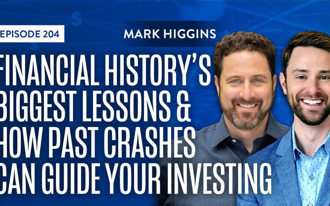 EP 204: Financial History’s Biggest Lessons and How Past Crashes Can Guide Your Investing with Mark Higgins