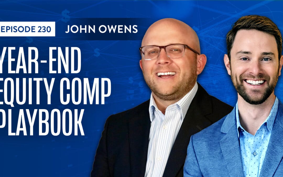 EP 230: Year-End Equity Comp Playbook With John Owens