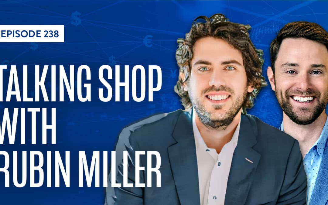 EP 238: Talking Shop with Rubin Miller