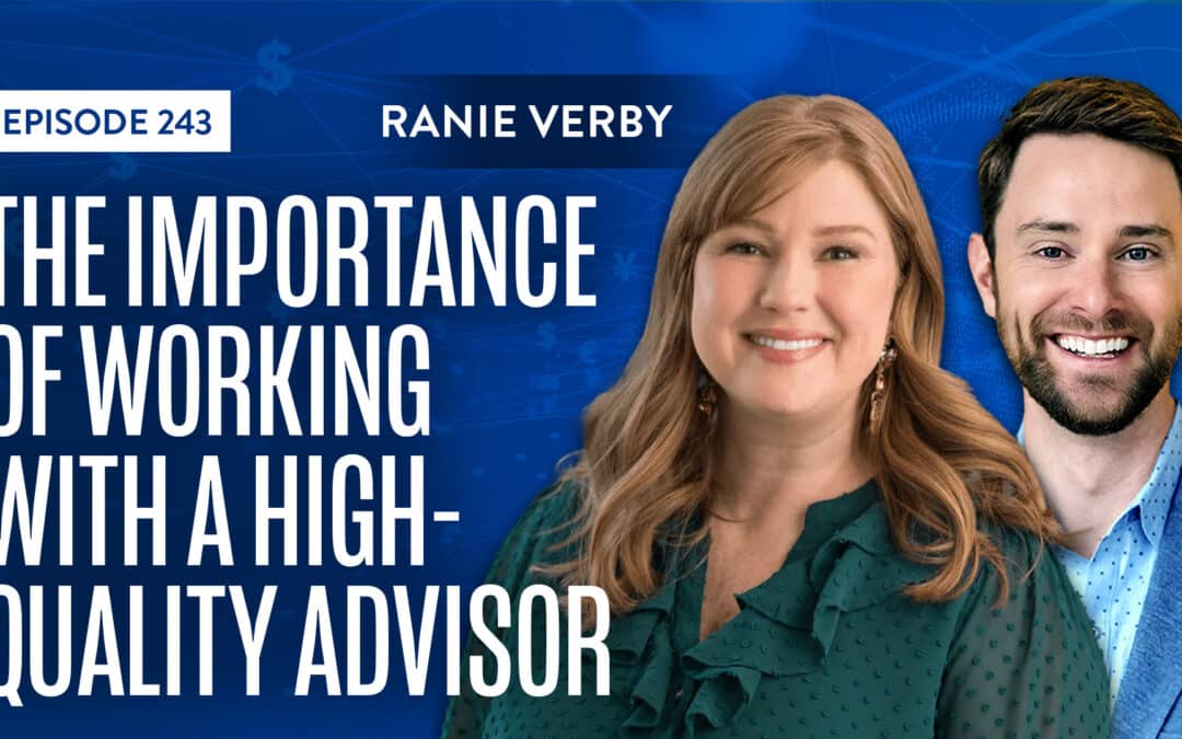 EP 243: The Importance of Working With A High-Quality Advisor with Plancorp’s Ranie Verby