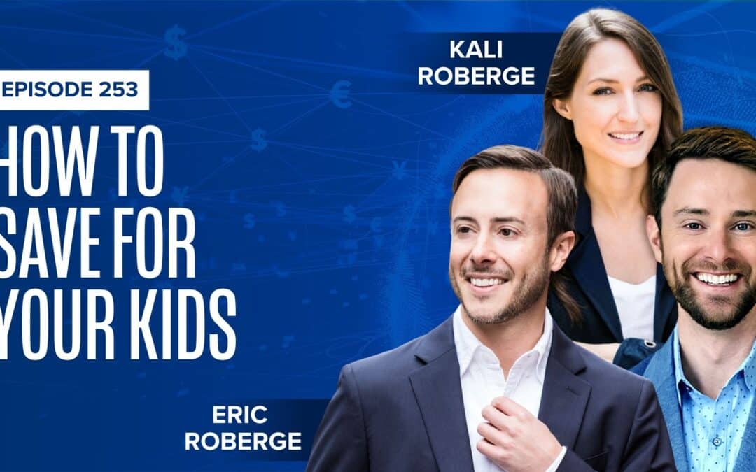 EP 253: How to Save for Your Kids with Kali and Eric Roberge