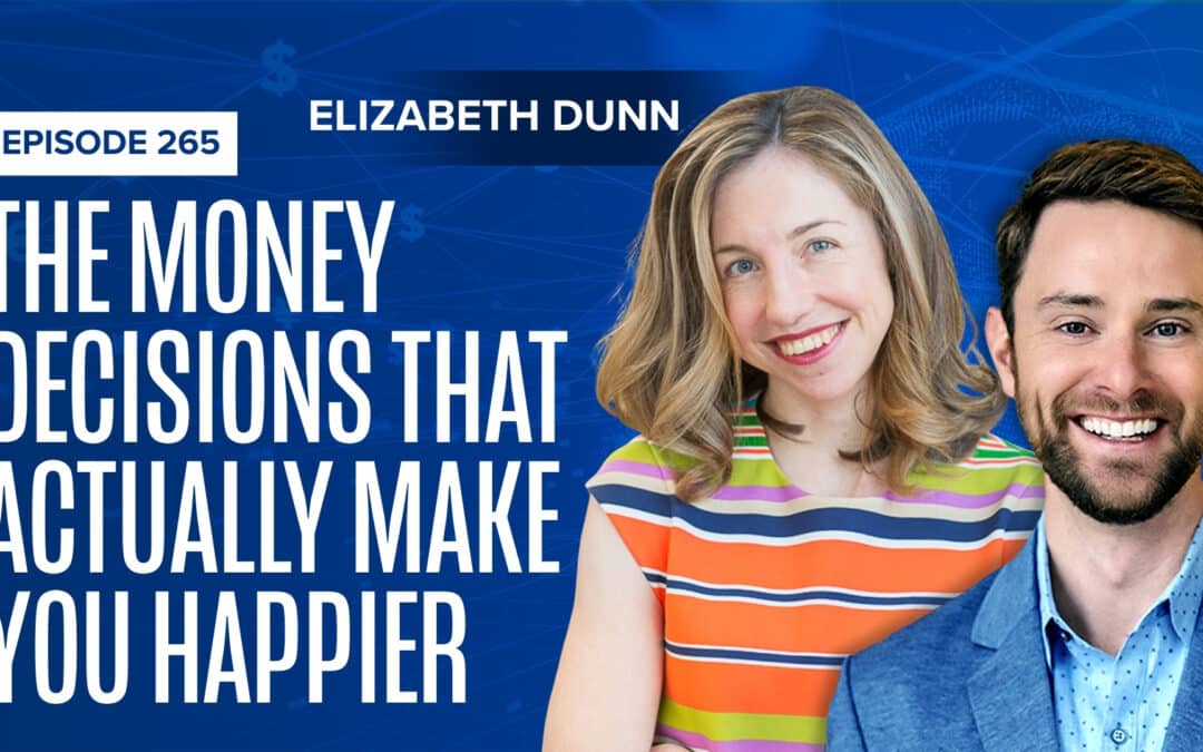 EP 265: The Money Decisions That Actually Make You Happier ft Elizabeth Dunn