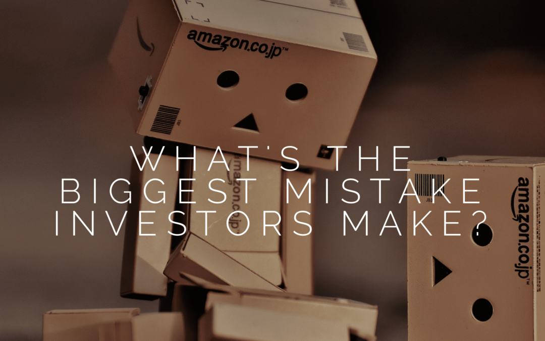 What’s The Biggest Mistake Investors Make?