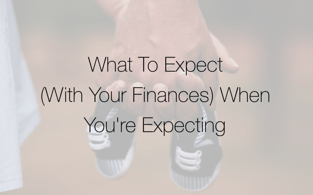 What to Expect (With Your Finances) When You’re Expecting